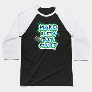 Make Every Day Count Motivational And Inspirational Baseball T-Shirt